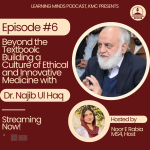 Medical Ethics in Practice – A Conversation with Dr. Najeeb Ul Haq